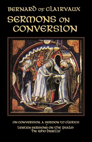 Beispielbild fr Bernard of Clairvaux : Sermons I on Conversion; Lenten Sermons on the Psalm "He Who Dwells" zum Verkauf von Better World Books