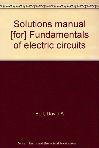 Solutions manual [for] Fundamentals of electric circuits