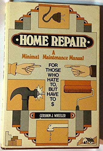 Imagen de archivo de Home repair: a minimal maintenance manual for those who hate to but have to a la venta por Half Price Books Inc.