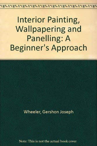 Imagen de archivo de Interior Painting, Wallpapering, and Paneling : A Beginner's Approach a la venta por Better World Books