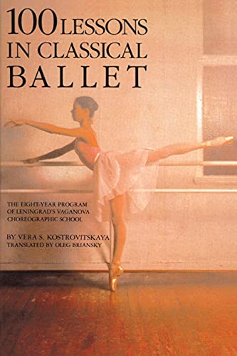 9780879100681: 100 Lessons in Classical Ballet: The Eight-Year Program of Leningrad's Vaganova Choreographic School (Limelight)