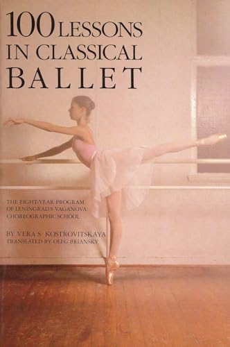 Stock image for 100 Lessons in Classical Ballet: The Eight-Year Program of Leningrad's Vaganova Choreographic School (Limelight) for sale by BooksRun