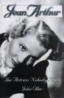 9780879100902: Jean Arthur: The Actress Nobody Knew