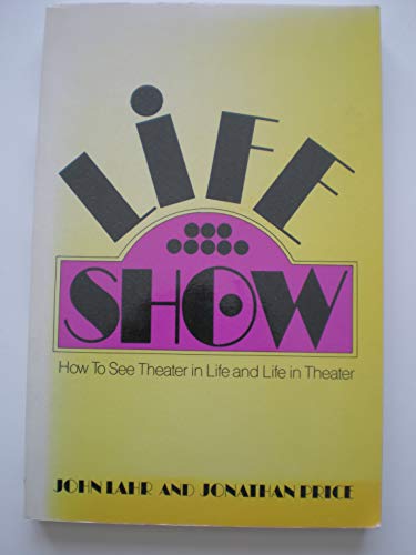 Life-Show: How to See Theater in Life and Life in Theater (9780879101305) by Lahr, John; Price, Jonathan; Tevonian, Stephanie