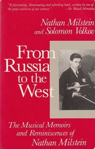 From Russia to the West: The Musical Memoirs and Reminiscences of Nathan Milstein (9780879101510) by Milstein, Nathan; Volkov, Solomon