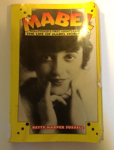 Stock image for Mabel: Hollywood's First Don't-Care Girl, the Life of Mabel Normand for sale by Front Cover Books