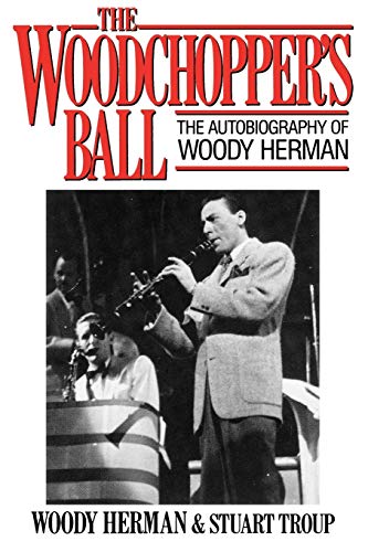 Stock image for The Woodchopper's Ball : The Autobiography of Woody Herman for sale by Better World Books