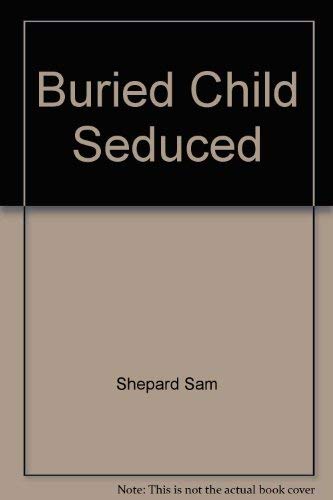 9780879102012: Buried Child Seduced by Shepard Sam