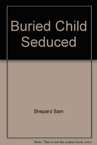 9780879102012: Buried Child Seduced [Taschenbuch] by Shepard, Sam