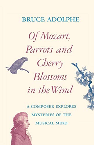 Beispielbild fr Of Mozart, Parrots and Cherry Blossoms in the Wind : A Composer Explores Mysteries of the Musical Mind zum Verkauf von Better World Books