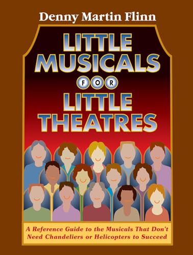 Stock image for Little Musicals for Little Theatres : A Reference Guide to the Musicals That Don't Need Chandeliers or Helicopters to Succeed for sale by Better World Books