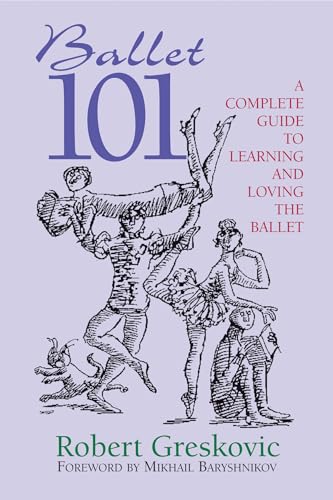 Beispielbild fr Ballet 101: A Complete Guide to Learning and Loving the Ballet (Limelight) zum Verkauf von Wonder Book