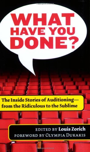 Stock image for What Have You Done?: The Inside Stories of Auditioning, from the Ridiculous to the Sublime for sale by HPB Inc.