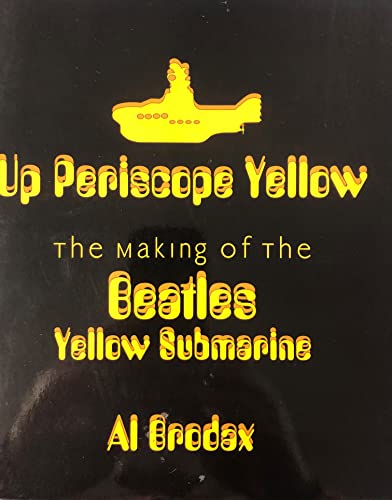Stock image for Up Periscope Yellow: The Making of the Beatles' Yellow Submarine for sale by Front Cover Books