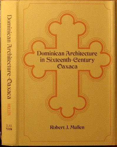 Imagen de archivo de Dominican Architecture in 16th Century Oaxaca a la venta por MIAC-LOA Library