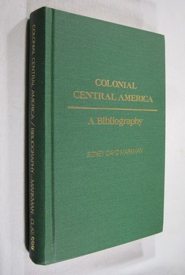 Imagen de archivo de Colonial Central America: A bibliography including materials on art and architecture, cultural, economic, and social history, ethnohistory, geography, . and archival documentary sources a la venta por Calliopebooks