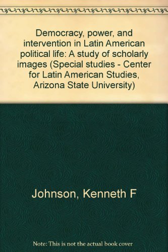 Beispielbild fr Democracy, Power, and Intervention in Latin American Political Life : A Study of Scholarly Images zum Verkauf von BookOrders