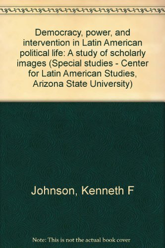 Imagen de archivo de Democracy, Power, and Intervention in Latin American Political Life : A Study of Scholarly Images a la venta por BookOrders