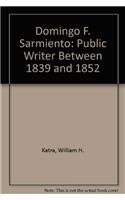 Imagen de archivo de Domingo F. Sarmiento : Public Writer (Between 1839 and 1852) a la venta por Better World Books