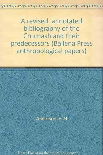 A revised, annotated bibliography of the Chumash and their predecessors (Ballena Press anthropological papers ; no. 11) (9780879190767) by Anderson, Eugene N