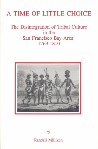 A Time of Little Choice: The Disintegration of Tribal Culture in the San Francisco Bay Area 1769-...