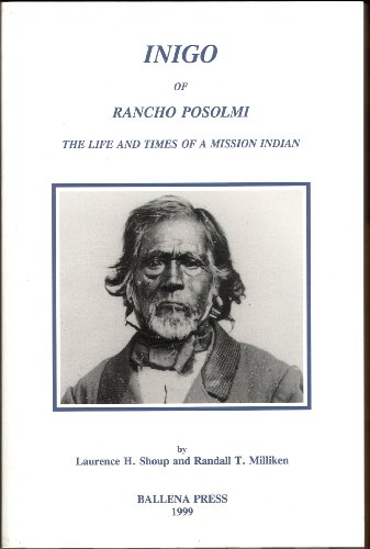 Stock image for Inigo of Rancho Posolmi: The Life and Times of a Mission Indian (Formerly Ballena Press Anthropological Papers, No. 47) for sale by GF Books, Inc.