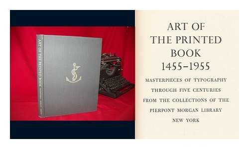 Beispielbild fr Art of the Printed Book, 1455-1955: Masterpieces of Typography Through Five Centuries from the Collections of the Pierpont Morgan Library, New York ; With an Essay by Joseph Blumenthal zum Verkauf von Midtown Scholar Bookstore