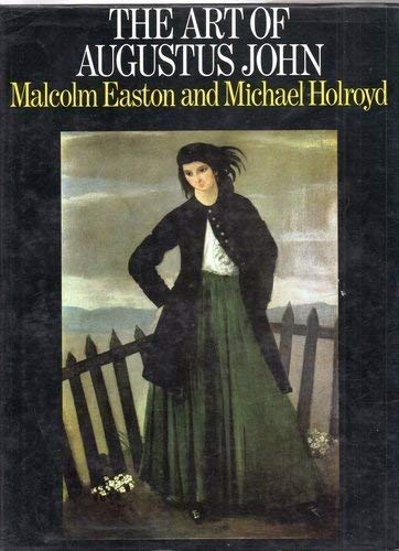 ART OF AUGUSTUS JOHN, THE (9780879231132) by Easton, Malcolm; Holroyd, Michael