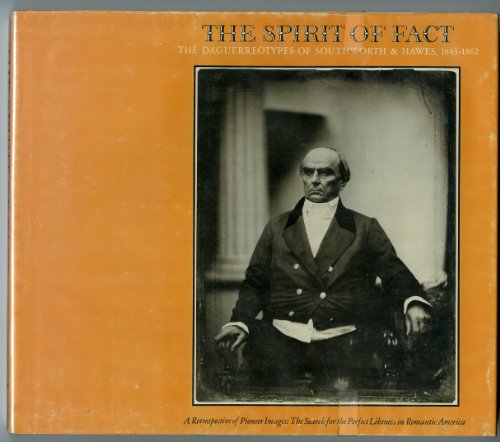 Imagen de archivo de The spirit of fact: The daguerreotypes of Southworth Hawes, 1843-1862 a la venta por Front Cover Books