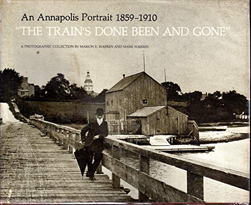 9780879231897: Title: The Trains Done Been and Gone An Annapolis Portrai