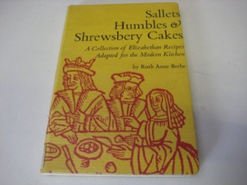 Imagen de archivo de Sallets, Humbles, and Shrewsbery Cakes : An Elizabethan Cookbook with Recipes Adapted for the Modern Kitchen a la venta por Better World Books
