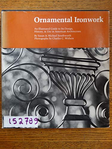 Stock image for Ornamental Ironwork: Illustrated Guide to Its History, Design and Use in American Architecture for sale by Granada Bookstore,            IOBA