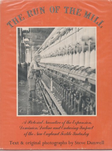 Imagen de archivo de The Run of the Mill: A Pictorial Narrative of the Expansion, Dominion, Decline and Enduring Impact of the New England Textile Industry a la venta por Ergodebooks