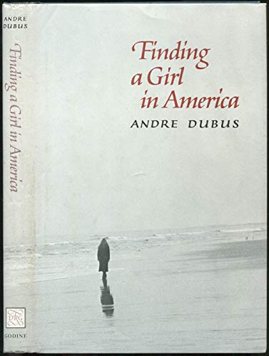 Finding a Girl in America: Ten Stories & A Novella (9780879233112) by Dubus, Andre