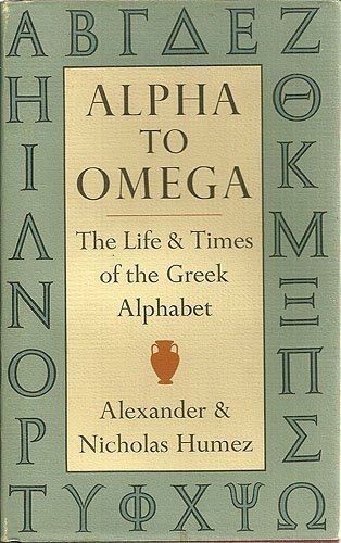 Beispielbild fr Alpha to Omega: The Life and Times of the Greek Alphabet zum Verkauf von Reuseabook