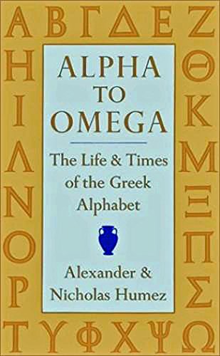 Alpha to Omega: The Life and Times of the Greek Alphabet (9780879234614) by Alexander Humez; Nicholas Humez