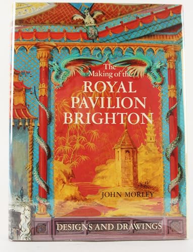 Making of the Royal Pavilion Brighton: Designs and Drawings.