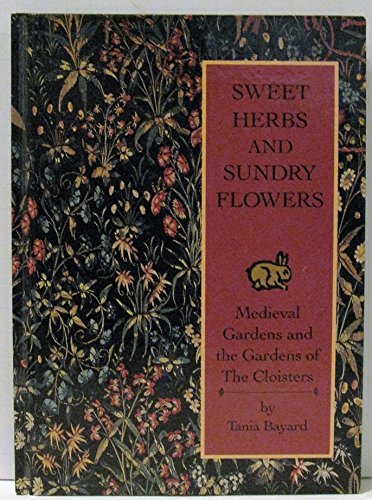 9780879235932: Sweet Herbs and Sundry Flowers: Medieval Gardens and the Gardens of the Cloisters