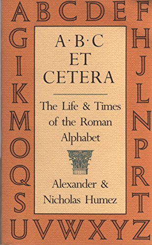 Stock image for A B C Et Cetera: The Life & Times of the Roman Alphabet for sale by Black and Read Books, Music & Games