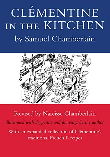 Beispielbild fr Clementine in the Kitchen: A New Edition, Revised by Narcisse Chamberlain, Illustrated with Drypoints and Drawings by the Author zum Verkauf von Powell's Bookstores Chicago, ABAA