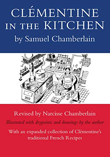 Imagen de archivo de Clementine in the Kitchen: A New Edition, Revised by Narcisse Chamberlain, Illustrated with Drypoints and Drawings by the Author a la venta por Powell's Bookstores Chicago, ABAA