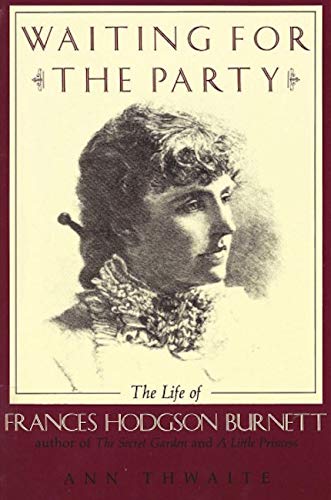 Stock image for Waiting for the Party: The Life of Frances Hodgson Burnett, 1849-1924 for sale by SAVERY BOOKS