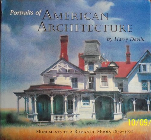 Imagen de archivo de Portraits of American Architecture : Monuments to a Romantic Mood, 1830-1900 a la venta por Better World Books