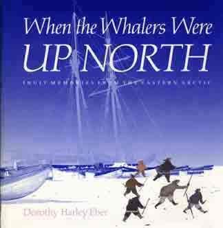 Stock image for When the Whalers Were Up North: Inuit Memories from the Eastern Arctic for sale by Aaron Books