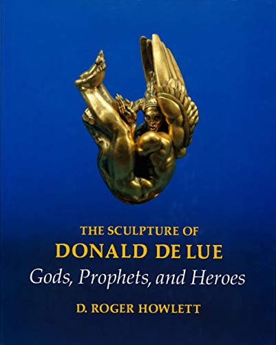 Beispielbild fr The Sculpture of Donald Delue: Gods, Prophets, and Heroes zum Verkauf von Second Story Books, ABAA