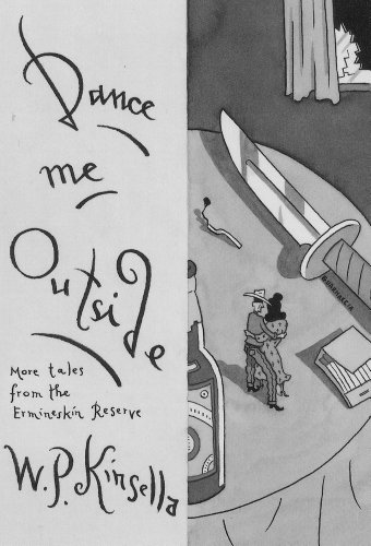 Dance Me Outside: More Tales from the Ermineskin Reserve (Nonpareil Books, 73) (9780879239824) by Kinsella, W. P.