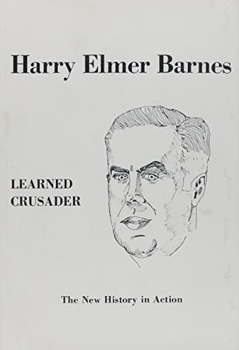 Imagen de archivo de Harry Elmer Barnes: Learned Crusader a la venta por ThriftBooks-Dallas