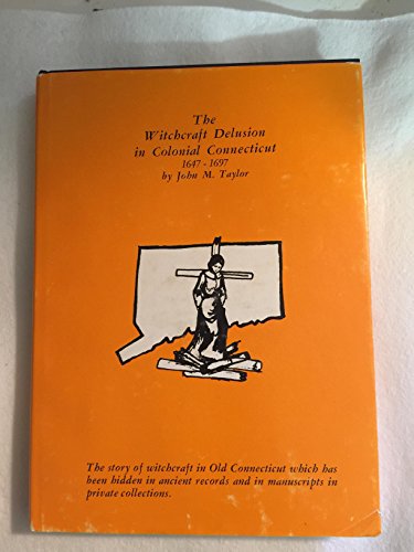 Witchcraft Delusion in Colonial Connecticut, 1647-97 (9780879280536) by Taylor, John M.