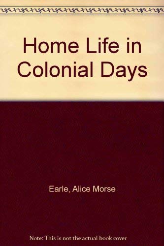 Home Life in Colonial Days (9780879280635) by Earle, Alice Morse