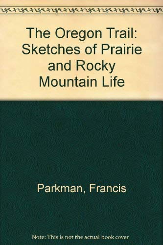 Stock image for The Oregon Trail: Sketches of Prairie and Rocky Mountain Life for sale by Amanda Patchin